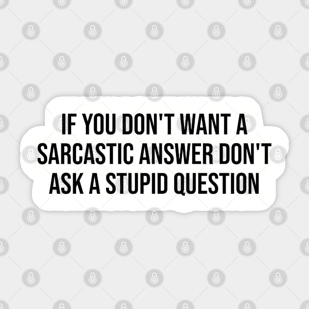 If you don't want a sarcastic answer Sticker by UrbanLifeApparel